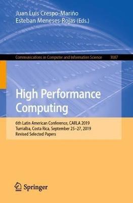 High Performance Computing: 6th Latin American Conference, CARLA 2019, Turrialba, Costa Rica, September 25–27, 2019, Revised Selected Papers - cover