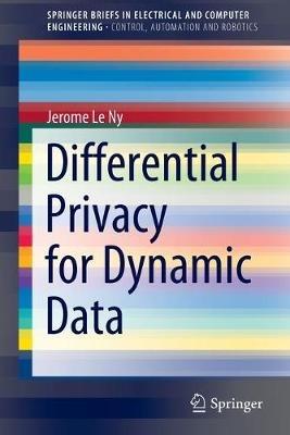 Differential Privacy for Dynamic Data - Jerome Le Ny - cover