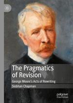 The Pragmatics of Revision: George Moore’s Acts of Rewriting