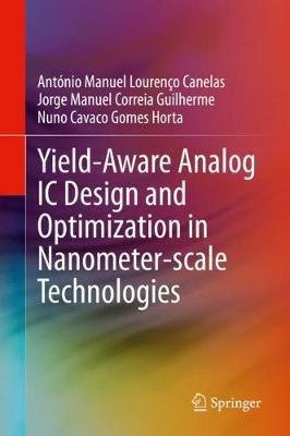 Yield-Aware Analog IC Design and Optimization in Nanometer-scale Technologies - António Manuel Lourenço Canelas,Jorge Manuel Correia Guilherme,Nuno Cavaco Gomes Horta - cover