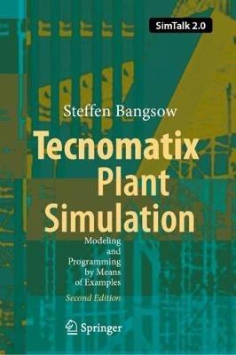 Tecnomatix Plant Simulation: Modeling and Programming by Means of Examples - Steffen Bangsow - cover