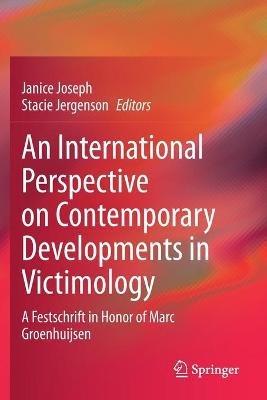 An International Perspective on Contemporary Developments in Victimology: A Festschrift in Honor of Marc Groenhuijsen - cover