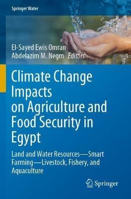 Climate Change Impacts on Agriculture and Food Security in Egypt: Land and Water Resources—Smart Farming—Livestock, Fishery, and Aquaculture - cover