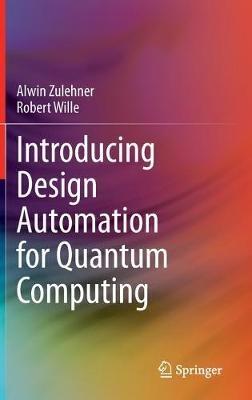 Introducing Design Automation for Quantum Computing - Alwin Zulehner,Robert Wille - cover