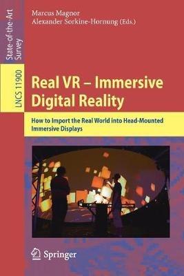 Real VR – Immersive Digital Reality: How to Import the Real World into Head-Mounted Immersive Displays - cover