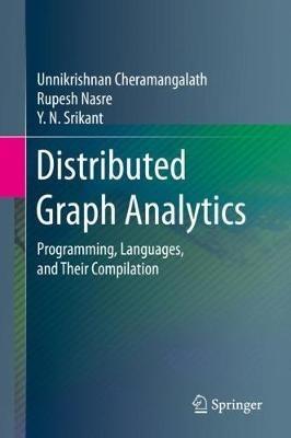 Distributed Graph Analytics: Programming, Languages, and Their Compilation - Unnikrishnan Cheramangalath,Rupesh Nasre,Y. N. Srikant - cover