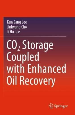 CO2 Storage Coupled with Enhanced Oil Recovery - Kun Sang Lee,Jinhyung Cho,Ji Ho Lee - cover