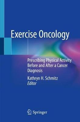Exercise Oncology: Prescribing Physical Activity Before and After a Cancer Diagnosis - cover