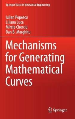 Mechanisms for Generating Mathematical Curves - Iulian Popescu,Liliana Luca,Mirela Cherciu - cover