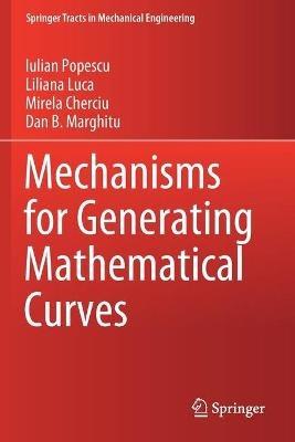Mechanisms for Generating Mathematical Curves - Iulian Popescu,Liliana Luca,Mirela Cherciu - cover