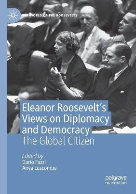 Eleanor Roosevelt's Views on Diplomacy and Democracy: The Global Citizen - cover