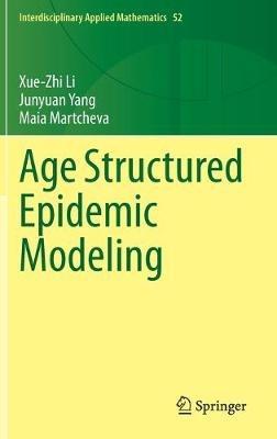 Age Structured Epidemic Modeling - Xue-Zhi Li,Junyuan Yang,Maia Martcheva - cover