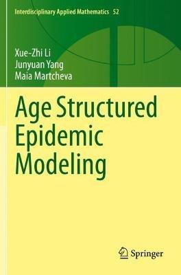 Age Structured Epidemic Modeling - Xue-Zhi Li,Junyuan Yang,Maia Martcheva - cover