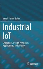 Industrial IoT: Challenges, Design Principles, Applications, and Security