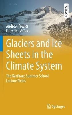Glaciers and Ice Sheets in the Climate System: The Karthaus Summer School Lecture Notes - cover