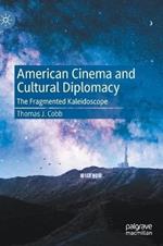 American Cinema and Cultural Diplomacy: The Fragmented Kaleidoscope