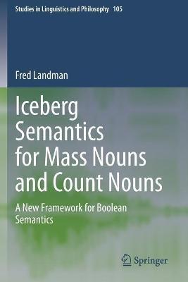 Iceberg Semantics for Mass Nouns and Count Nouns: A New Framework for Boolean Semantics - Fred Landman - cover