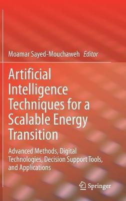 Artificial Intelligence Techniques for a Scalable Energy Transition: Advanced Methods, Digital Technologies, Decision Support Tools, and Applications - cover