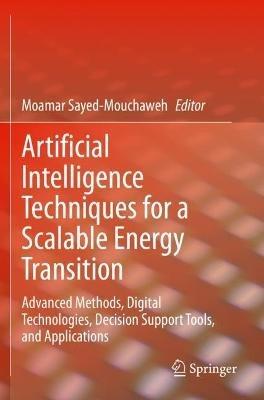 Artificial Intelligence Techniques for a Scalable Energy Transition: Advanced Methods, Digital Technologies, Decision Support Tools, and Applications - cover