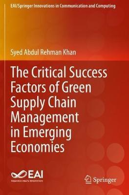 The Critical Success Factors of Green Supply Chain Management in Emerging Economies - Syed Abdul Rehman Khan - cover
