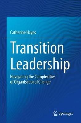 Transition Leadership: Navigating the Complexities of Organisational Change - Catherine Hayes - cover