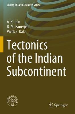 Tectonics of the Indian Subcontinent - A.K. Jain,D.M. Banerjee,Vivek S. Kale - cover