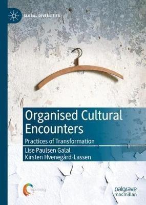 Organised Cultural Encounters: Practices of Transformation - Lise Paulsen Galal,Kirsten Hvenegård-Lassen - cover