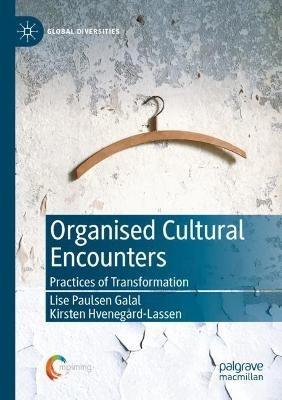 Organised Cultural Encounters: Practices of Transformation - Lise Paulsen Galal,Kirsten Hvenegård-Lassen - cover