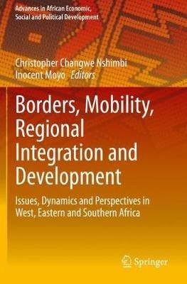 Borders, Mobility, Regional Integration and Development: Issues, Dynamics and Perspectives in West, Eastern and Southern Africa - cover