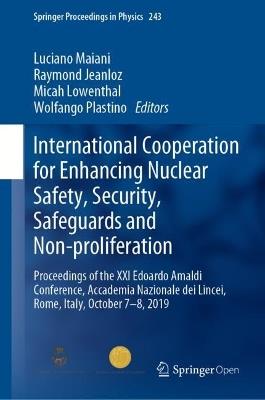 International Cooperation for Enhancing Nuclear Safety, Security, Safeguards and Non-proliferation: Proceedings of the XXI Edoardo Amaldi Conference, Accademia Nazionale dei Lincei, Rome, Italy, October 7–8, 2019 - cover