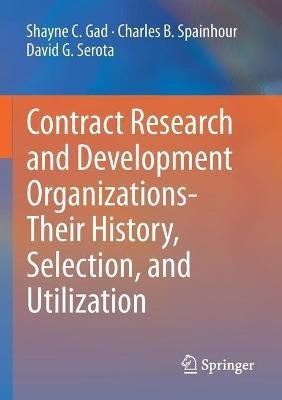 Contract Research and Development Organizations-Their History, Selection, and Utilization - Shayne C. Gad,Charles B. Spainhour,David G. Serota - cover