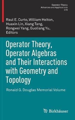 Operator Theory, Operator Algebras and Their Interactions with Geometry and Topology: Ronald G. Douglas Memorial Volume - cover