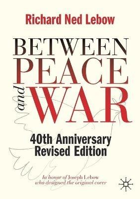 Between Peace and War: 40th Anniversary Revised Edition - Richard Ned Lebow - cover