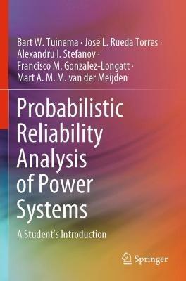 Probabilistic Reliability Analysis of Power Systems: A Student’s Introduction - Bart W. Tuinema,José L. Rueda Torres,Alexandru I. Stefanov - cover