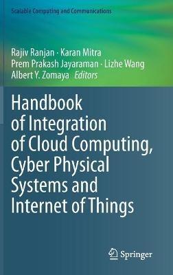 Handbook of Integration of Cloud Computing, Cyber Physical Systems and Internet of Things - cover
