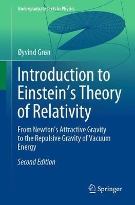 Introduction to Einstein’s Theory of Relativity: From Newton’s Attractive Gravity to the Repulsive Gravity of Vacuum Energy - Øyvind Grøn - cover