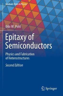 Epitaxy of Semiconductors: Physics and Fabrication of Heterostructures - Udo W. Pohl - cover
