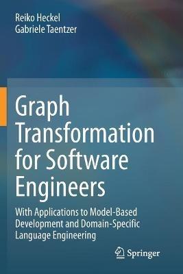 Graph Transformation for Software Engineers: With Applications to Model-Based Development and Domain-Specific Language Engineering - Reiko Heckel,Gabriele Taentzer - cover