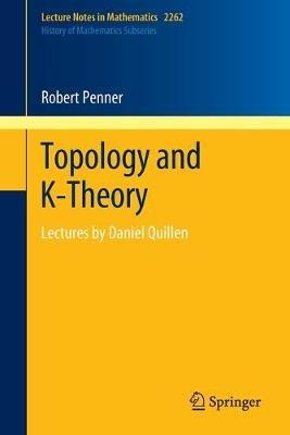 Topology and K-Theory: Lectures by Daniel Quillen - Robert Penner - cover
