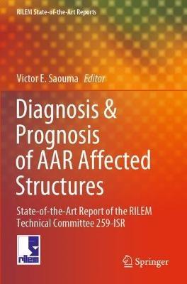 Diagnosis & Prognosis of AAR Affected Structures: State-of-the-Art Report of the RILEM Technical Committee 259-ISR - cover