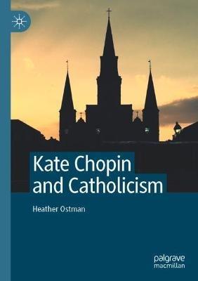 Kate Chopin and Catholicism - Heather Ostman - cover
