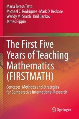 The First Five Years of Teaching Mathematics (FIRSTMATH): Concepts, Methods and Strategies for Comparative International Research - Maria Teresa Tatto,Michael C. Rodriguez,Mark D. Reckase - cover