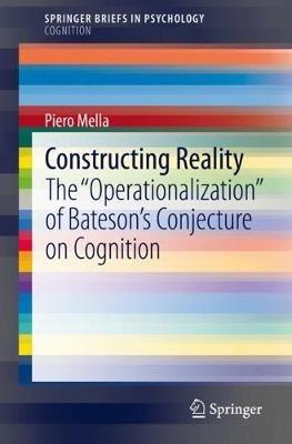 Constructing Reality: The "Operationalization" of Bateson’s Conjecture on Cognition - Piero Mella - cover