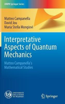 Interpretative Aspects of Quantum Mechanics: Matteo Campanella's Mathematical Studies - Matteo Campanella,David Jou,Maria Stella Mongiovì - cover