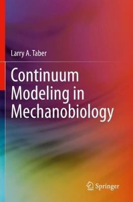 Continuum Modeling in Mechanobiology - Larry A. Taber - cover