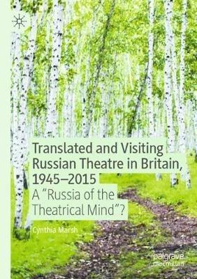 Translated and Visiting Russian Theatre in Britain, 1945–2015: A "Russia of the Theatrical Mind"? - Cynthia Marsh - cover