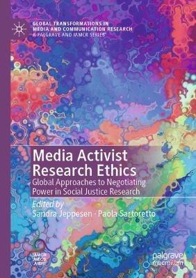 Media Activist Research Ethics: Global Approaches to Negotiating Power in Social Justice Research - cover
