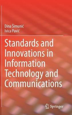 Standards and Innovations in Information Technology and Communications - Dina Šimunic,Ivica Pavic - cover