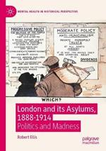 London and its Asylums, 1888-1914: Politics and Madness