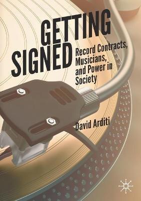 Getting Signed: Record Contracts, Musicians, and Power in Society - David Arditi - cover